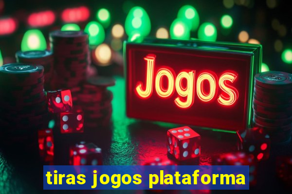 tiras jogos plataforma